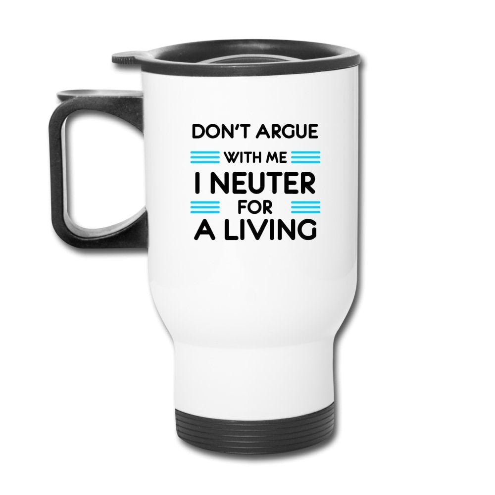 Don't Argue With Me I Neuter For A Living 14oz Stainless Steel Veterinary Travel Mug